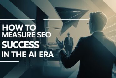 How to Measure SEO Success in the AI Era.